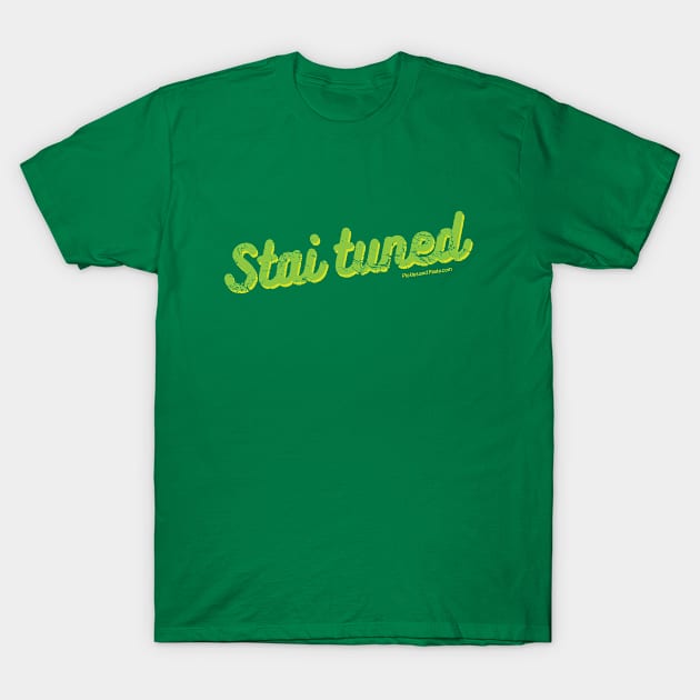 Stai Tuned? T-Shirt by picklesandpasta